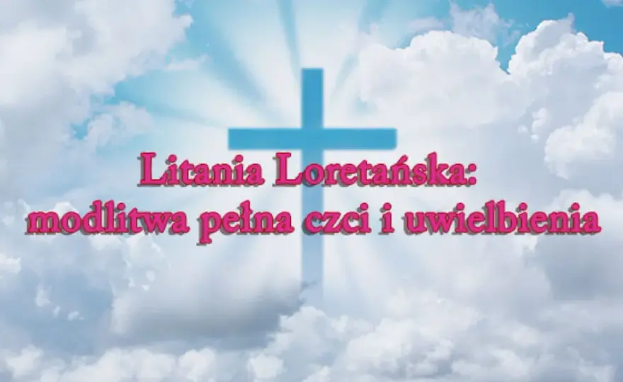 Kiedy i gdzie powstała litania loretańska? Historia i znaczenie modlitwy