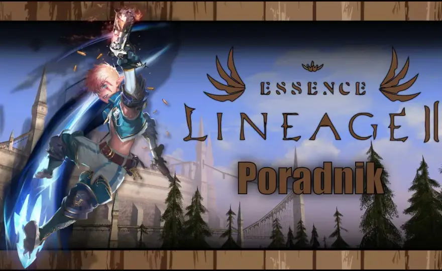 Lineage 2 Essence - Czy warto? Poradnik dla nowych graczy