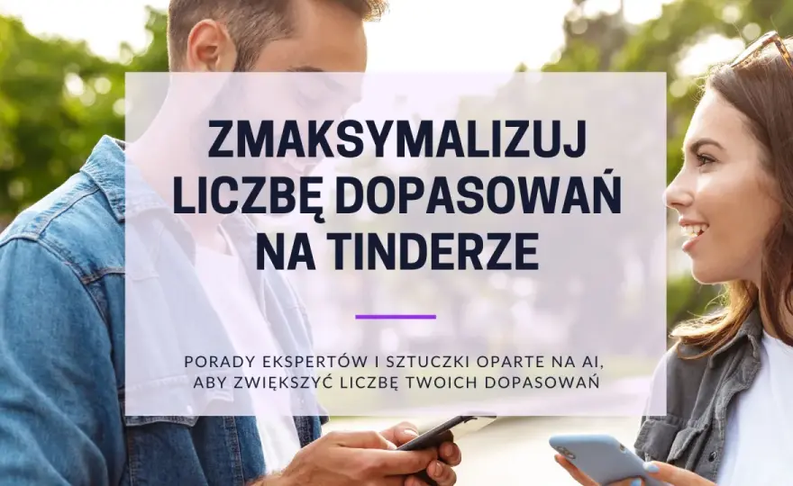 Tinder - Jak działa? Poradnik, który zwiększy Twoje matche!