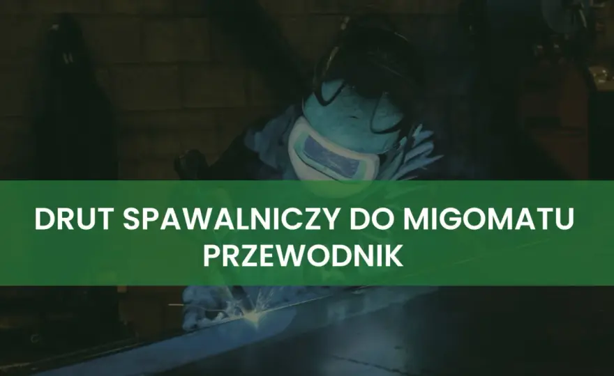 Drut do migomatu - Jak wybrać i uniknąć błędów?