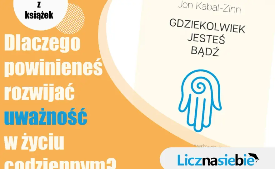 Gdziekolwiek jesteś, bądź - recenzja i praktyka uważności