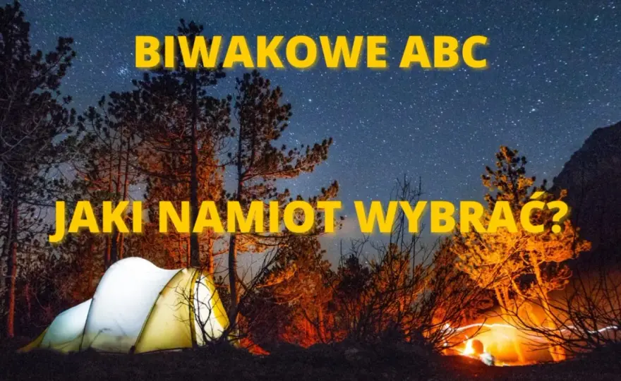Jak wybrać namiot? Przewodnik, który ułatwi Ci biwak!