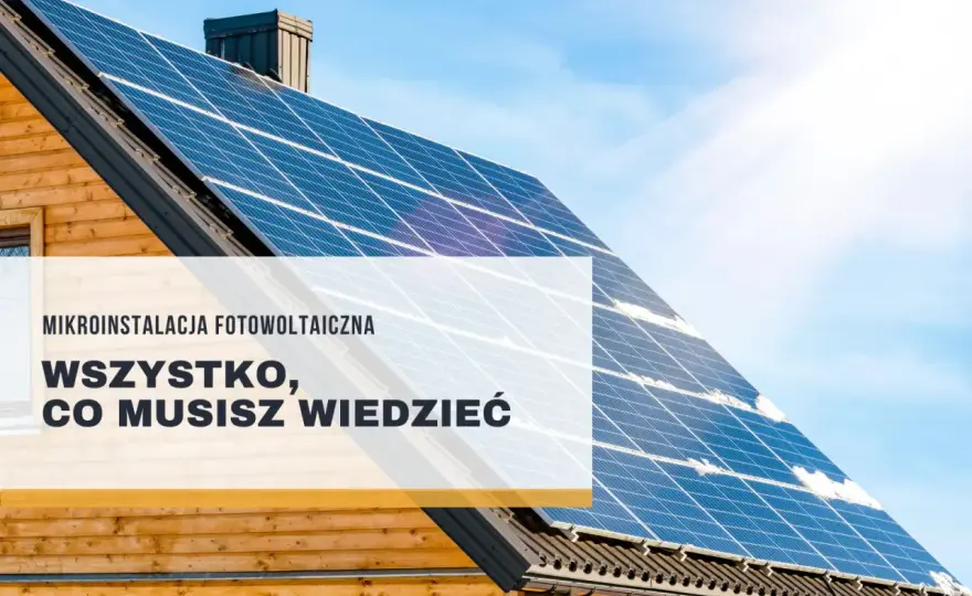 Mikroinstalacja fotowoltaiczna - czy wiesz, jak działa?