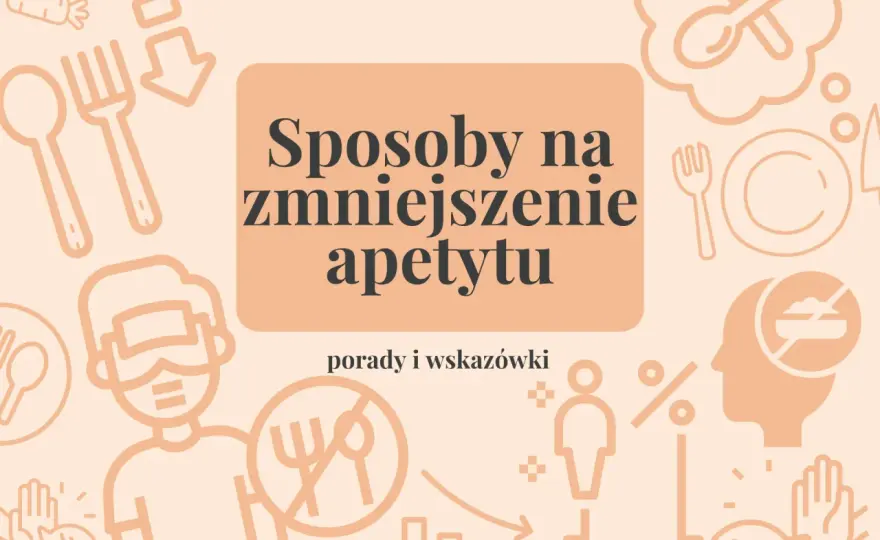 Jak zmniejszyć apetyt? 5 zasad, które naprawdę działają