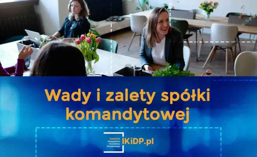 Spółka komandytowa - czy to forma dla Ciebie? Analiza wad i zalet