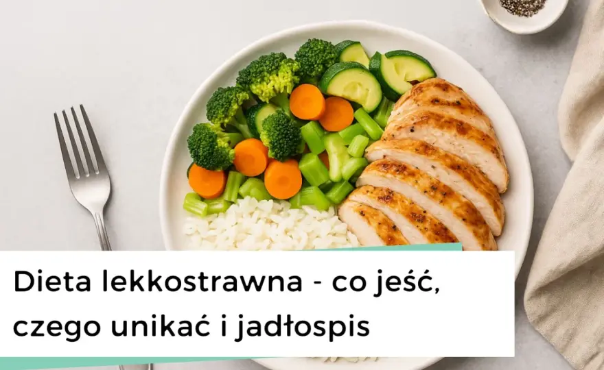 Dieta lekkostrawna - co jeść, czego unikać i jak gotować?