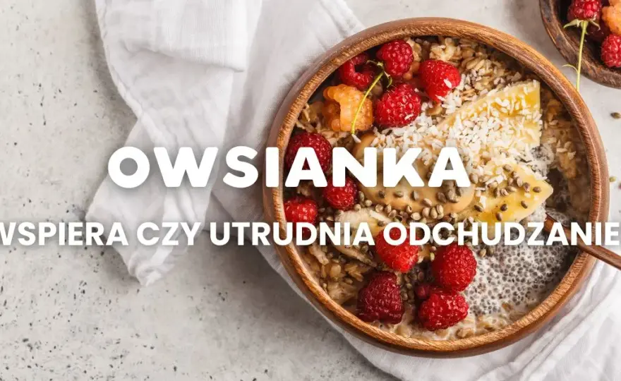 Czy owsianka jest dietetyczna? Odkryj jej wpływ na odchudzanie