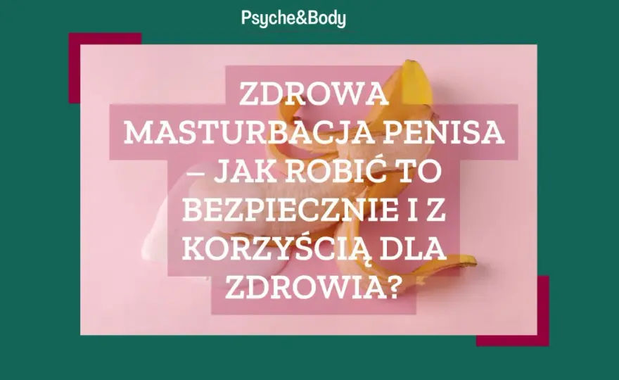 Czy masturbacja jest zdrowa? Naukowe fakty i wpływ na Twoje ciało