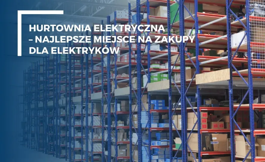 Hurtownia elektryczna Będzin: Znajdź najlepsze oferty i porady
