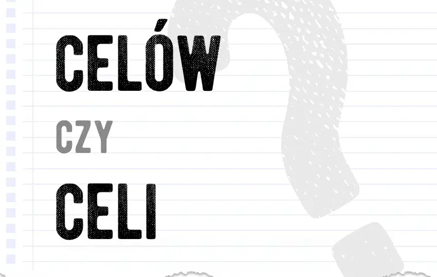Celi czy celów - jak poprawnie używać tych form w języku polskim?