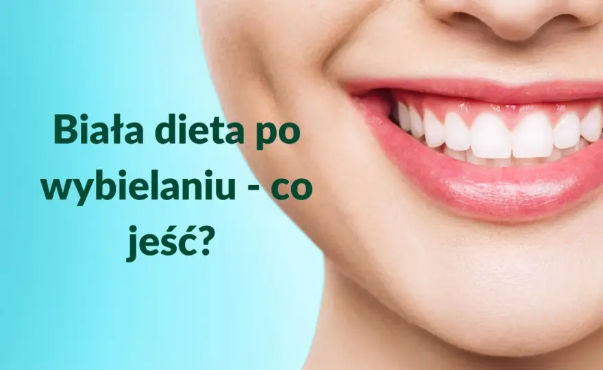 Biała dieta po wybielaniu zębów - Co jeść, by nie zepsuć efektu?
