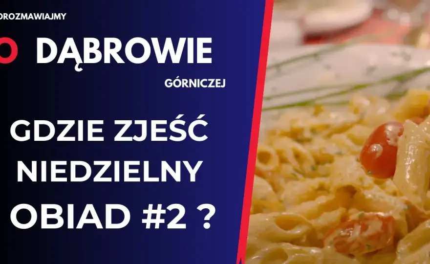 Najlepsze miejsca, gdzie zjeść w Dąbrowie Górniczej - unikaj rozczarowań