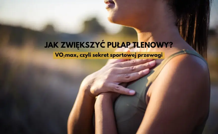 Pułap tlenowy - jak zwiększyć bez dokładania kilometrów?