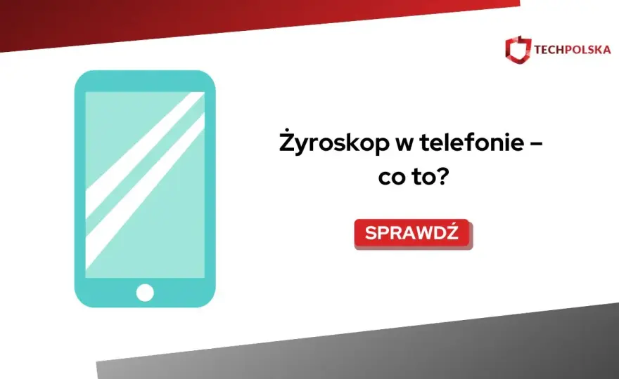Żyroskop w smartfonie - Czy Twój telefon go ma? Sprawdź!