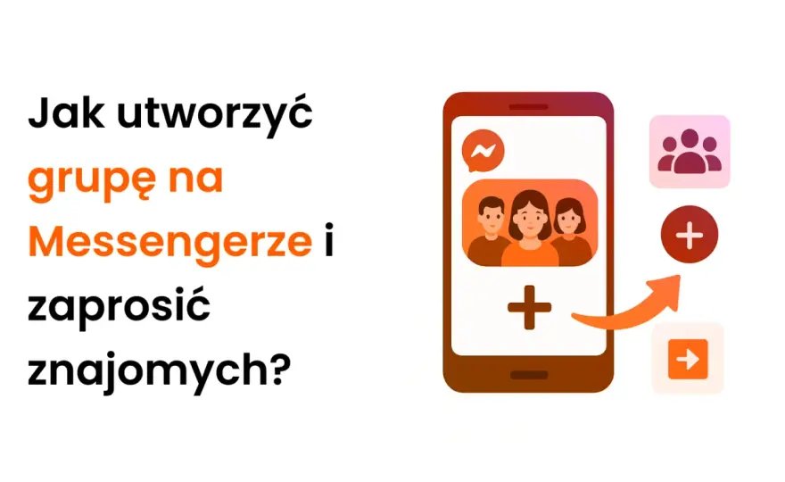 Jak utworzyć grupę na Messengerze? Poradnik krok po kroku