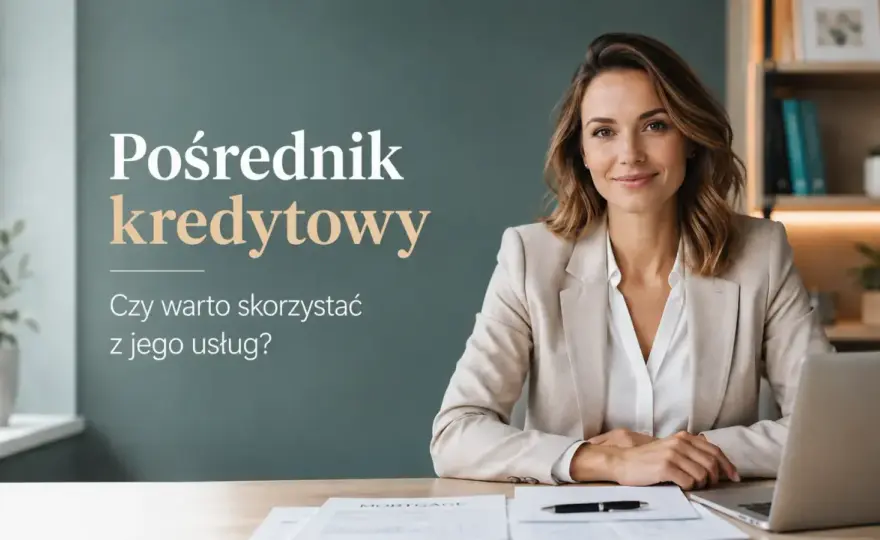 Pośrednik kredytu hipotecznego - czy warto? Cała prawda o kosztach
