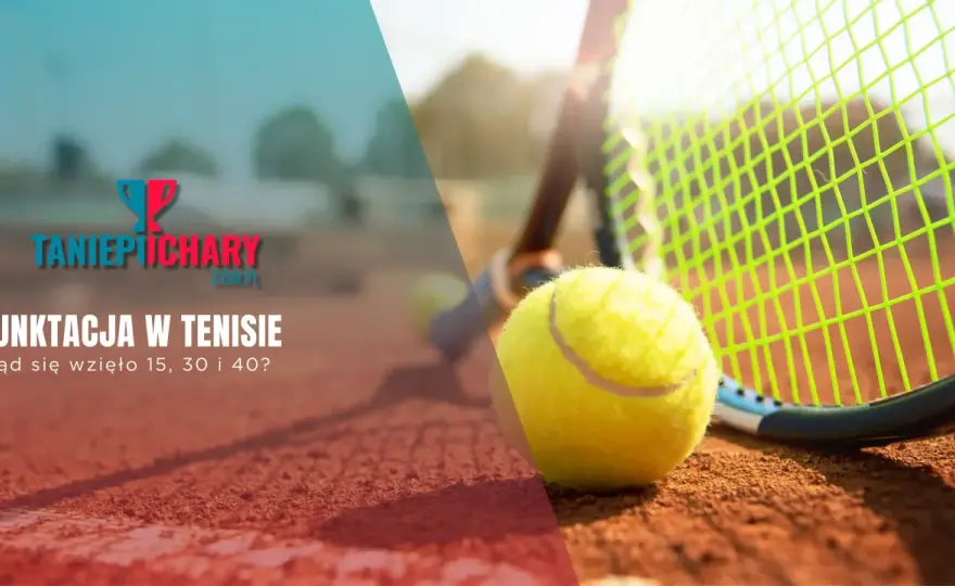 Tenis - Skąd 15, 30, 40? Historia i zasady punktacji