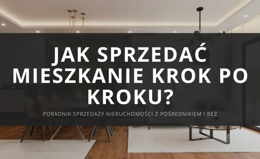Sprzedaż mieszkania samemu: poradnik krok po kroku i oszczędności