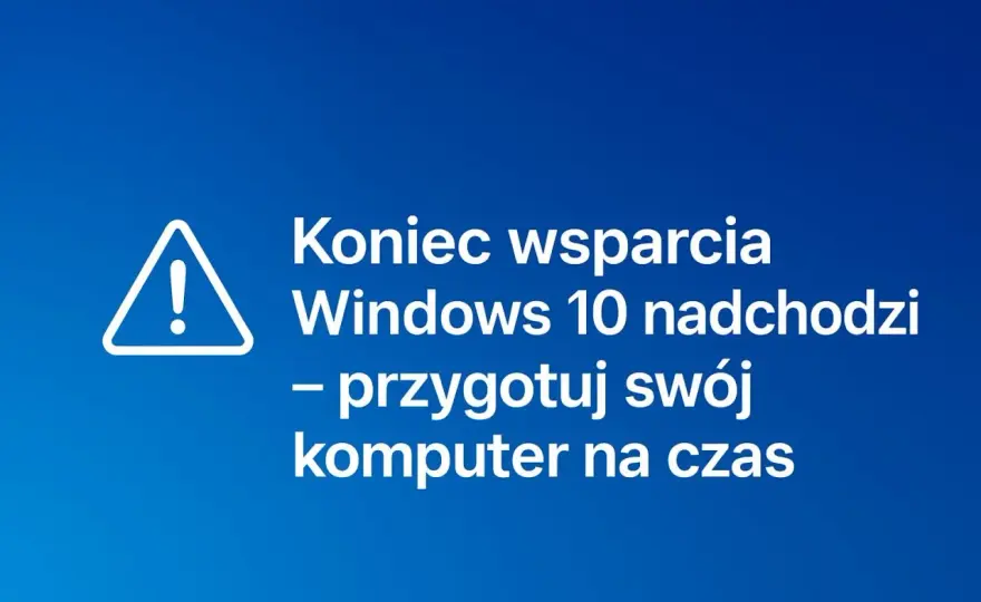 Windows 10 - koniec wsparcia. Co dalej z Twoim komputerem?