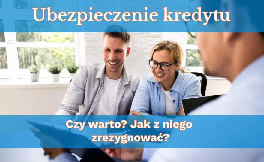 Rezygnacja z ubezpieczenia kredytu - Czy warto?