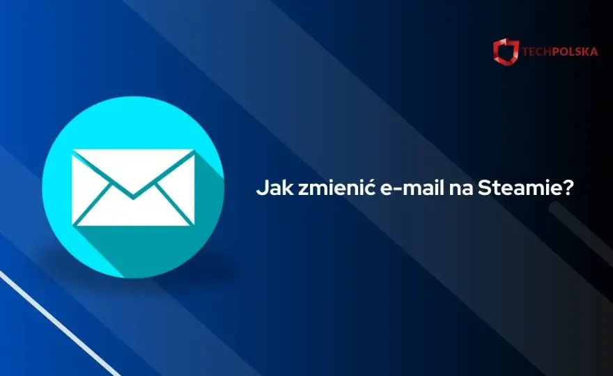 Steam - zmiana adresu e-mail? Zrób to krok po kroku!