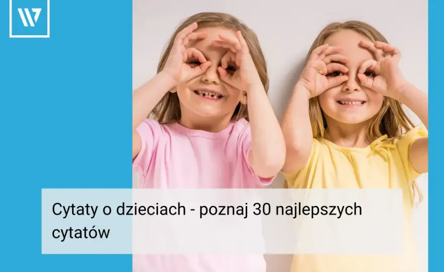 Cytaty o dzieciach na każdą okazję - krótkie i wzruszające