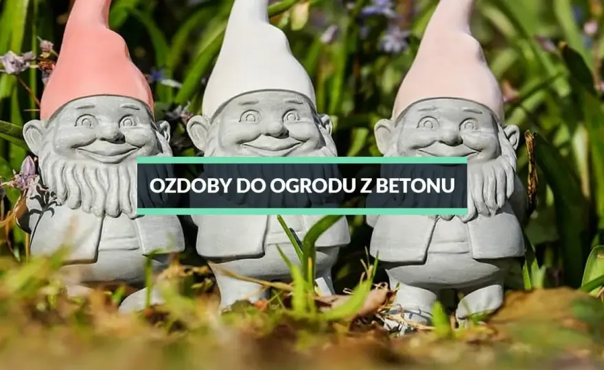 Jak zrobić betonowe ozdoby do ogrodu - proste kroki i porady