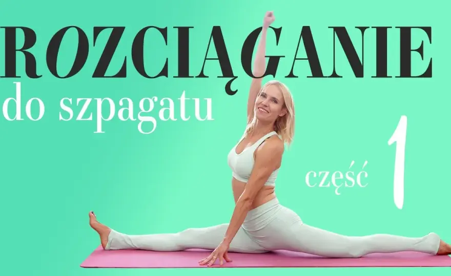Jakie ćwiczenia na szpagat pomogą Ci uniknąć kontuzji i osiągnąć cel