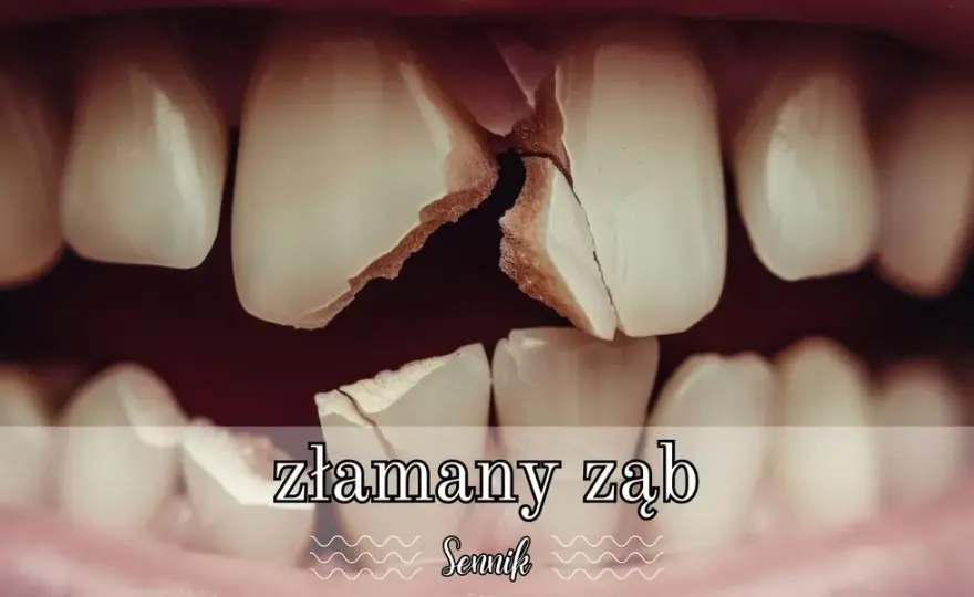 Znaczenie złamanego zęba w senniku - Co przepowiada ten niepokojący sen