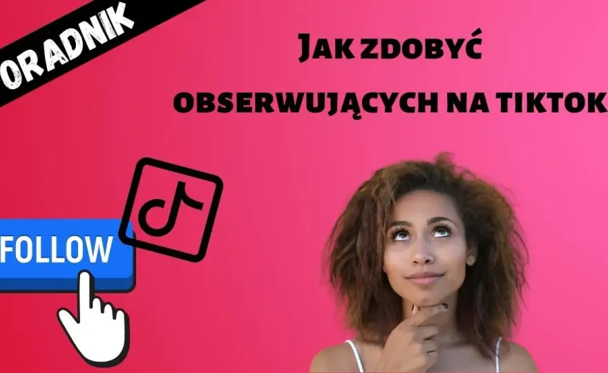 Jak zdobyć follow na TikTok: 7 skutecznych metod popularności