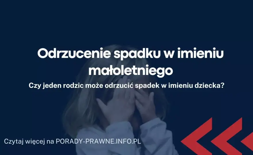 Jak Złożyć Oświadczenie o Odrzuceniu Spadku w Imieniu Małoletniego: Wniosek, Zgoda i Wzór