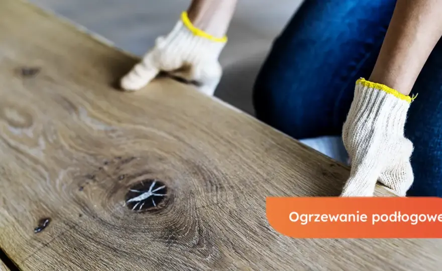 Jaka podłoga na ogrzewanie podłogowe, aby uniknąć błędów i kosztów?