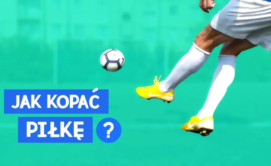 Jak prawidłowo kopać piłkę - unikaj najczęstszych błędów i popraw technikę