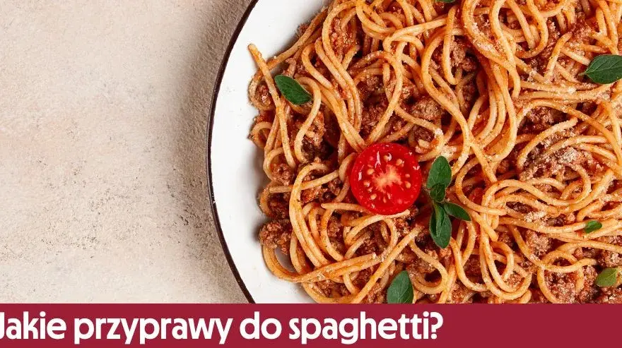 Jak doprawić spaghetti, aby zachwycić smakiem i aromatem?