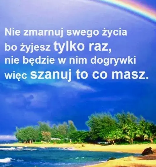 Szanuj to co masz cytaty – inspirujące słowa o wdzięczności i docenianiu życia