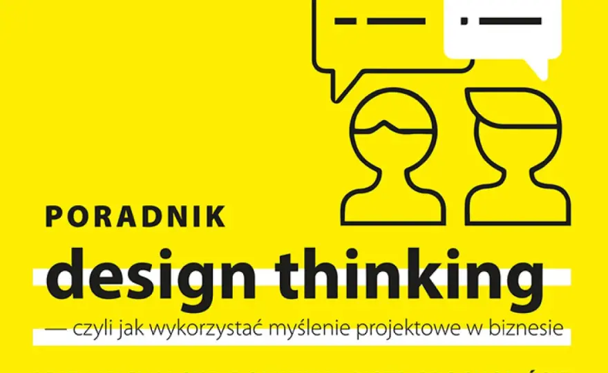 Jak skutecznie wykorzystać myślenie projektowe w biznesie?