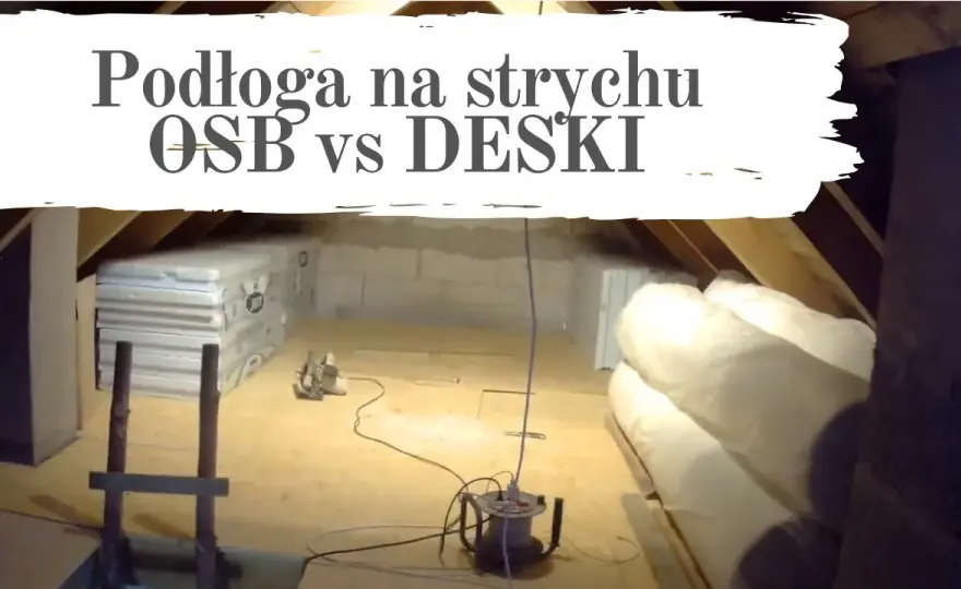 Podłoga na strychu: deski czy OSB? Który materiał wybrać i uniknąć błędów?