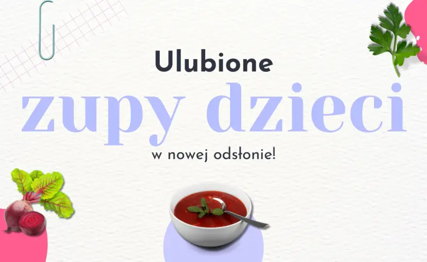 Zupy które lubią dzieci – proste przepisy na smakowite dania