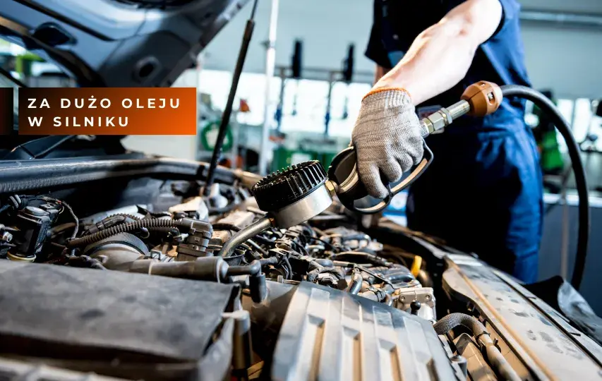 Za dużo oleju w silniku objawy - jak uniknąć poważnych problemów