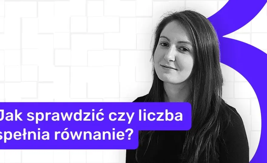 Jak sprawdzić, czy podana liczba spełnia dane równanie i uniknąć błędów