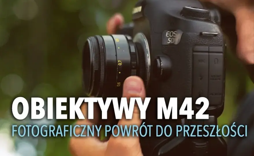 Jaki obiektyw M42 wybrać? Porównanie, zalety, wady i najlepsze rekomendacje
