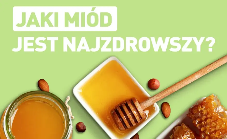 Który miód jest najzdrowszy? Odkryj najlepsze właściwości zdrowotne