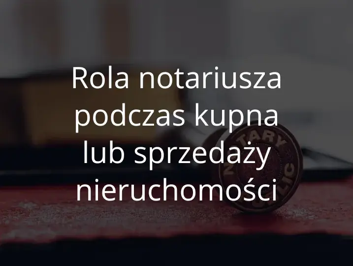 Kto umawia notariusza: kupujący czy sprzedający? Uniknij nieporozumień