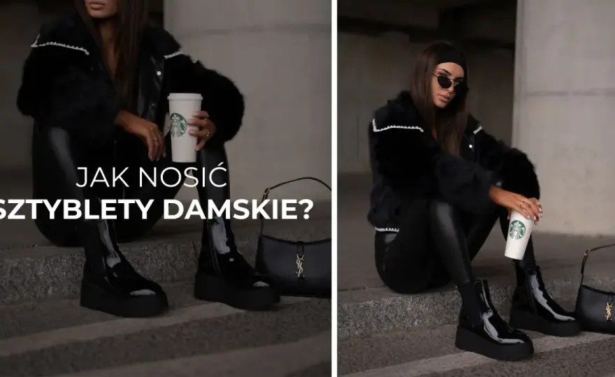 Sztyblety damskie - jak je nosić? Stylizacje, błędy, porady