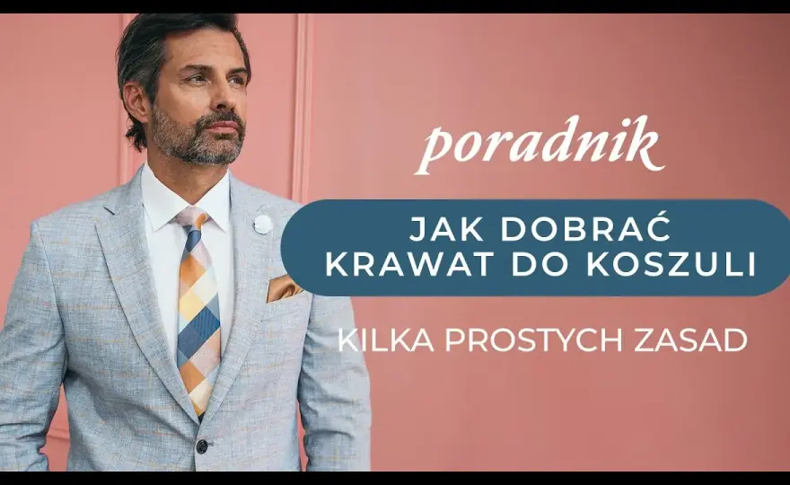 Jak dobrać krawat do koszuli? Kolory, wzory, materiały poradnik eksperta