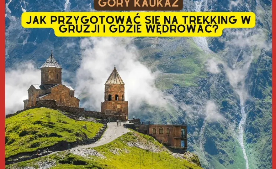 Kaukaz - Gdzie leży i jak zaplanować podróż?