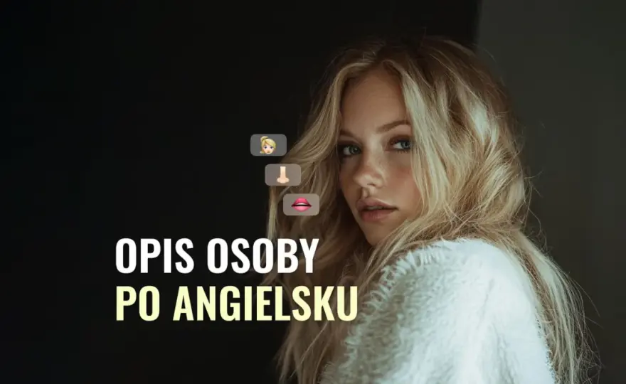 Krótki opis osoby po angielsku - jak to zrobić dobrze?