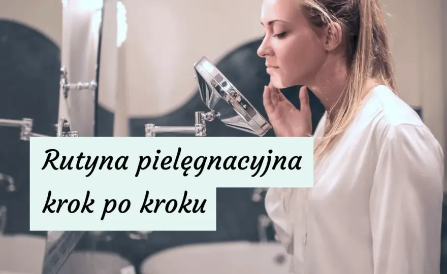 Pielęgnacja cery tłustej - rutyna, która naprawdę działa!