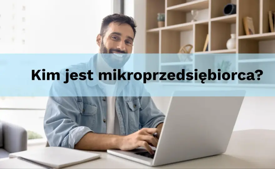 Mikroprzedsiębiorca – Kto nim jest i co to oznacza dla firmy?