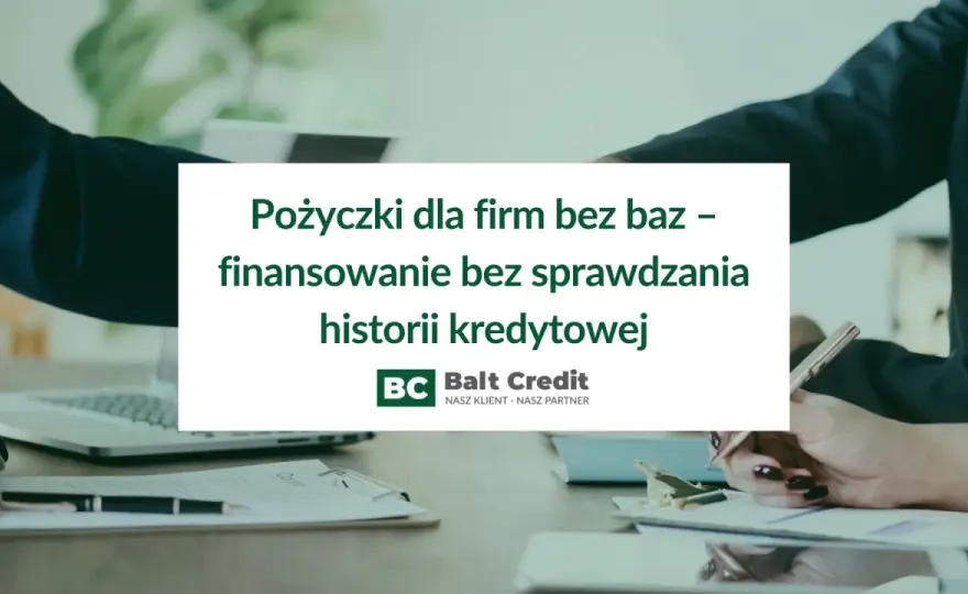 Pożyczki bez baz - Co firmy sprawdzają naprawdę?